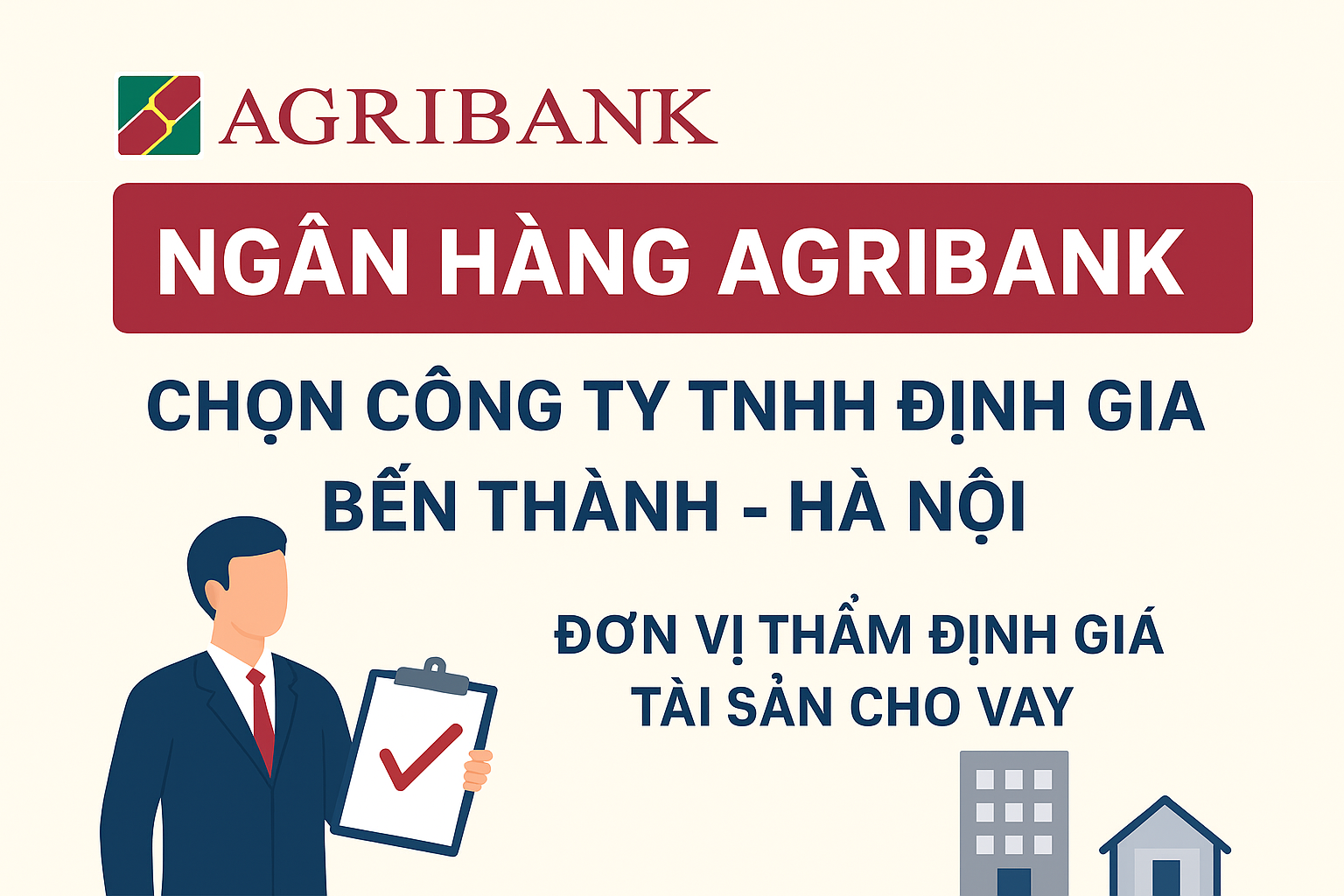 Ngân hàng Agribank chọn Công ty TNHH Định giá Bến Thành – Hà Nội làm đơn vị chính trong thẩm định giá tài sản cho vay, xử lý nợ và định giá khoản nợ